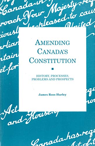 Beispielbild fr Amending Canada's Constitution: History, Processes, Problems and Prospects (English and French Edition) zum Verkauf von Irish Booksellers