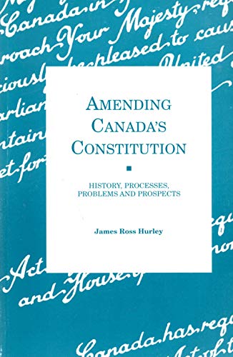 Imagen de archivo de Amending Canada's Constitution : History, Processes, Problems and Prospects a la venta por Better World Books
