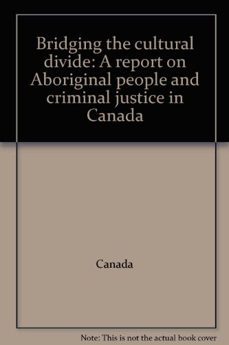 BRIDGING THE CULTURAL DIVIDE A Report on Aboriginal People and Criminal Justice in Canada