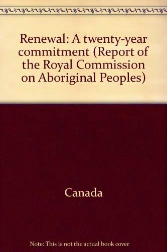 Stock image for Renewal: A twenty-year commitment (Report of the Royal Commission on Aboriginal Peoples) for sale by Irish Booksellers