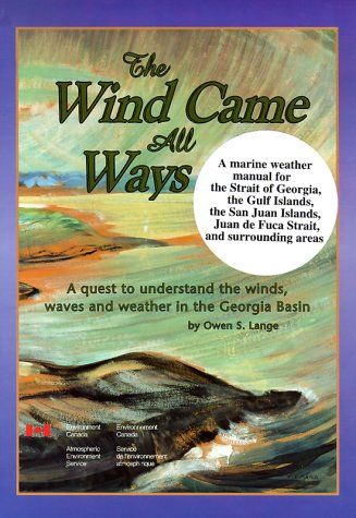Stock image for Wind Came All Ways: A Quest to Understand the Winds, Waves Weather in Georgia Basin for sale by Zoom Books Company