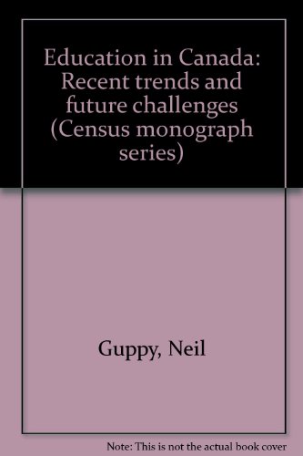 Education in Canada: Recent trends and future challenges (Census monograph series) (9780660176680) by Guppy, Neil