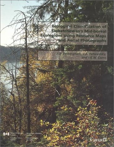 Ecological Classification of Saskatchewn's Mid-Boreal Ecoregions Using Resource Maps and Aerial Photographs - J. D. Beckingham