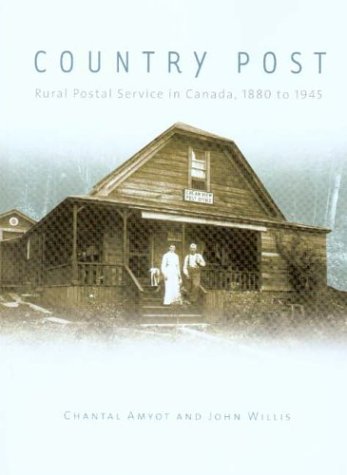 Country Post: Rural Postal Service in Canada, 1880 to 1945 (Mercury Series (0316-1854)) (9780660189987) by Amyot, Chantal; Willis, John