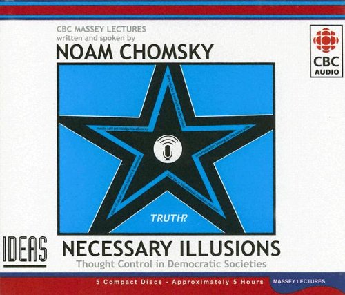 Beispielbild fr Necessary Illusions: Thought Control in Democratic Societies (Massey Lecture) zum Verkauf von Half Price Books Inc.