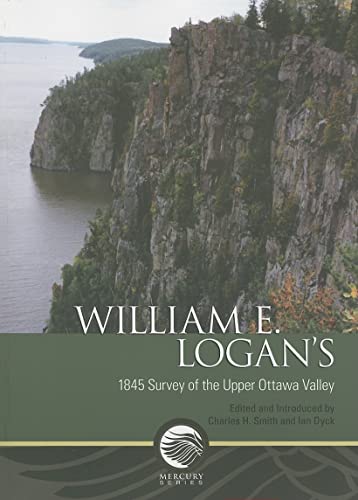 Imagen de archivo de William E. Logan's 1845 Survey of the Upper Ottawa Valley a la venta por Quickhatch Books