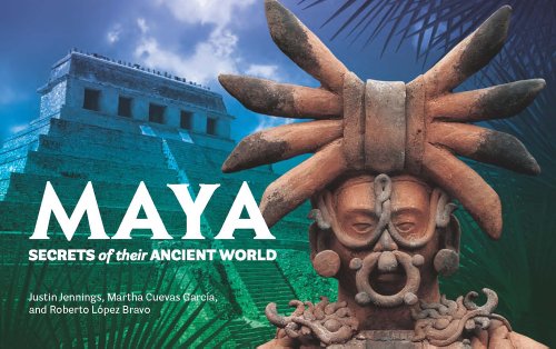 Maya: Secrets of Their Ancient World (Exhibition Catalogue) (9780660201887) by Jennings, Justin; Garcia, Martha Cuevas; Bravo, Roberto Lopez