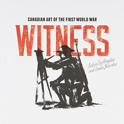 Beispielbild fr Witness: Canadian Art of the First World War (Souvenir Catalogue Series, 6 ISSN 2291-6385) zum Verkauf von Greener Books