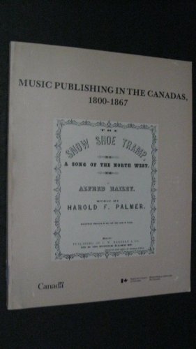 Imagen de archivo de MUSIC PUBLISHING IN THE CANADAS 1800-1867 - L'EDITION MUSICALE AU CANADA 1800-1867 a la venta por ODYSSEY