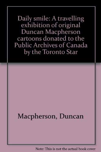 9780660506647: Daily smile: A travelling exhibition of original Duncan Macpherson cartoons donated to the Public Archives of Canada by the Toronto Star