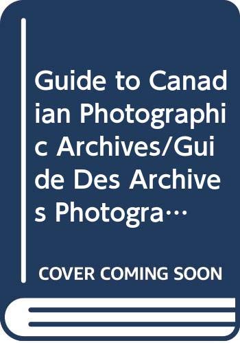 Stock image for Guide to Canadian Photographic Archives = Guide des Archives Photographiques Canadienne for sale by Tiber Books