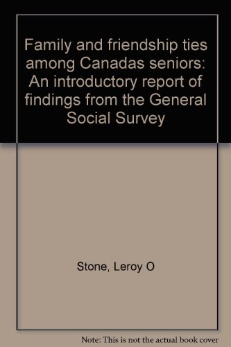 Family and friendship ties among Canada's seniors: An introductory report of findings from the General Social Survey (9780660534152) by Stone, Leroy O