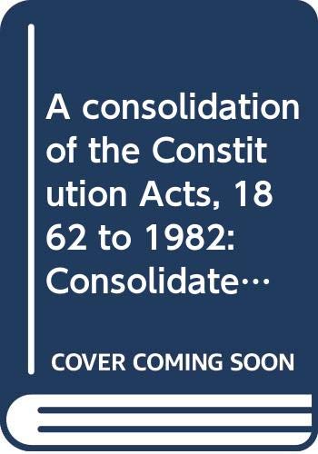 A consolidation of the Constitution Acts, 1862 to 1982: Consolidated as of October 1, 1989 (9780660555393) by Canada
