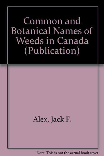 Stock image for Common and Botanical Names of Weeds in Canada (Publication / Direction de la recherche, Agriculture Canada) (English and French Edition) for sale by Edmonton Book Store