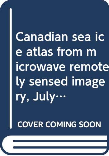 Stock image for Canada Sea Ice Atlas. From Microwave Remotely Sensed Imagery: July 1987 to June 1990. Atlas Canadien Des Glaces De Mer. Base Sur L'Imagerie D'Un Systeme De Detection En Hyperfrequencies: Juillet 1987 a Juin 1990 for sale by Ken Jackson