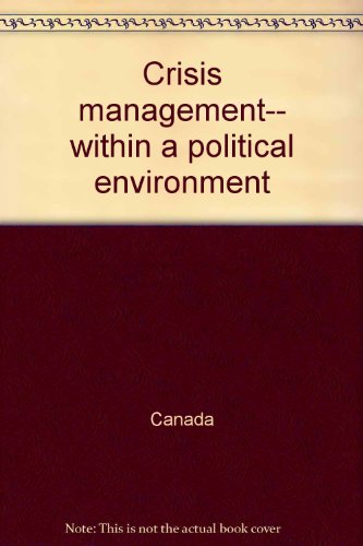 Stock image for Crisis Management Within a Political Enviornment : A Self-Learning Program for Federal Public Service Managers for sale by Better World Books