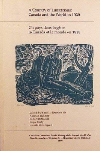 Beispielbild fr A Country of Limitations: Canada and the World in 1939 / Un pays dans la Gne: le Canada et le Monde en 1939 zum Verkauf von Quickhatch Books