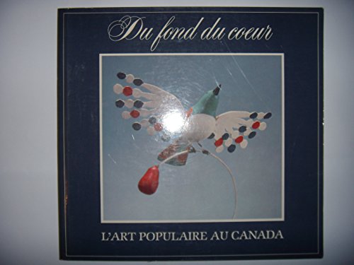 Stock image for Du fond du coeur, l'art populaire au Canada for sale by Les Kiosques