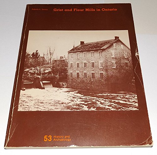 GRIST AND FLOUR MILLS IN ONTARIO; From Millstones to Rollers, 1780s - 1880s.