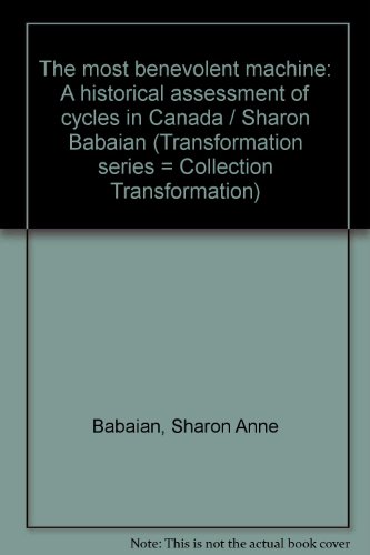 9780660916705: The most benevolent machine: A historical assessment of cycles in Canada / Sharon Babaian (Transformation series = Collection Transformation)