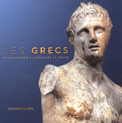 Stock image for Les Grecs: D'Agamemnon a Alexandre Le Grand (French Edition) for sale by Better World Books