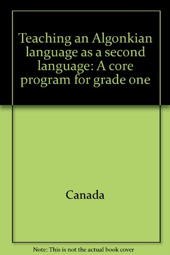 Teaching an Algonkian Language as a Second Language: A Core Program for Grade One