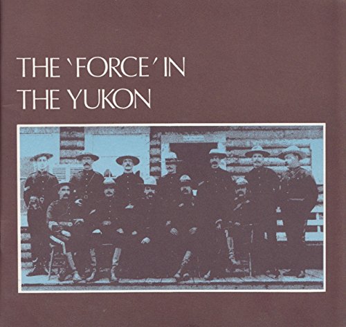9780662107415: The 'Force' in the Yukon