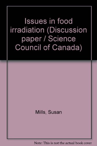 Issues in food irradiation (Discussion paper / Science Council of Canada) (9780662154075) by Mills, Susan