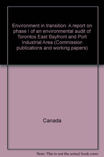 Stock image for East Bayfront and Port Industrial Area: Environment in transition : a report on Phase I of an environmental audit of Toronto's East Bayfront and Port . on the Future of the Toronto Waterfront) for sale by Better World Books
