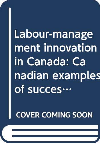9780662211280: Labour-management innovation in Canada: Canadian examples of successful efforts by labour and management to jointly address the challenges of the new workplace