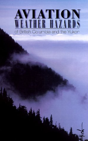 Aviation Weather Hazards of British Columbia and the Yukon (9780662247944) by Johnson, Kent; Mullock, John