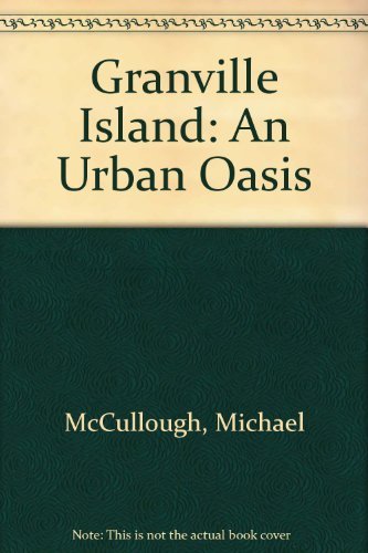 Beispielbild fr Granville Island: An Urban Oasis zum Verkauf von Stillwater Books
