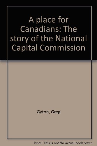 Stock image for A Place for Canadians: The story of the National Capital Commission for sale by Book Emporium 57