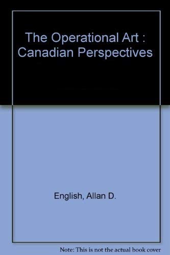 Imagen de archivo de The Operational Art : Canadian Perspectives: Context and Concepts a la venta por The Bookseller