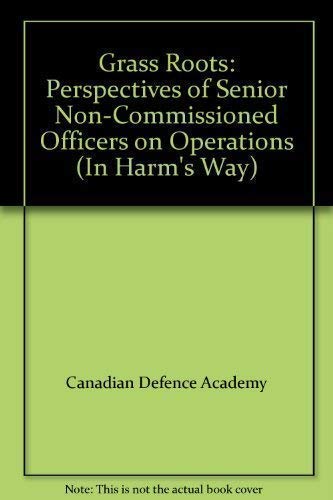 Grass Roots: Perspectives of Senior Non-Commissioned Officers on Operations (In Harm's Way)