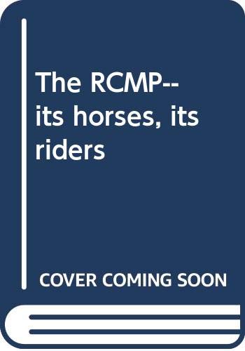 Stock image for The RCMP: Its Horses, Its Riders for sale by Eatons Books and Crafts