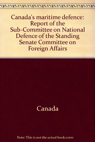 Beispielbild fr Canada's Maritime Defence: Report Of The Sub-comittee On National Defence Of The Standing Senate On Foreign Affairs, May 1983 zum Verkauf von Bay Used Books