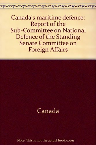 Imagen de archivo de Canada's Maritime Defence: Report Of The Sub-comittee On National Defence Of The Standing Senate On Foreign Affairs, May 1983 a la venta por Bay Used Books