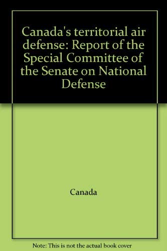 Beispielbild fr Canada's Territorial Air Defence: Report Of The Special Committee Of The Senate On National Defence, January 1985 zum Verkauf von Bay Used Books