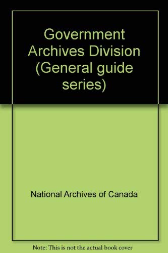 9780662581864: Government Archives Division (General guide series) by National Archives of C...