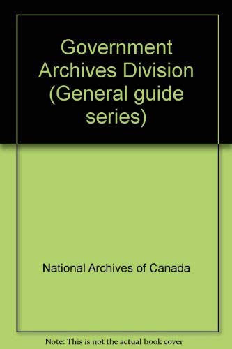 Government Archives Division. General Guide Series. Division Des Archives Gouvernementales