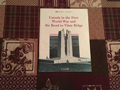 Canada in the First World War and the road to Vimy Ridge / Le Canada Pendant La Premier Guerre Mo...