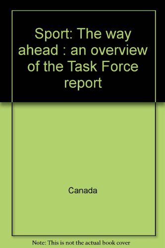 Stock image for Sport, the Way Ahead : An Overview of the Task Force Report = le Sport, un Pas D'avance: Un Aperu du Rapport du Groupe de Travail for sale by Better World Books