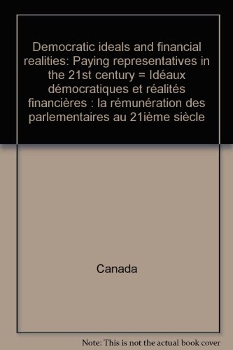 Democratic ideals and financial realities: Paying representatives in the 21st century (9780662612520) by Canada