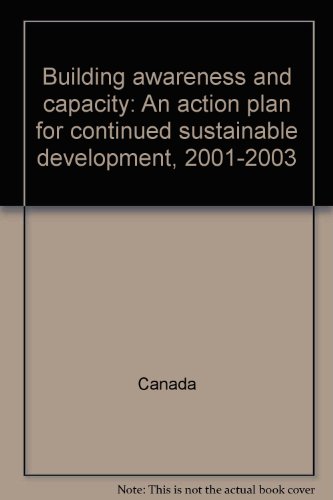 Building awareness and capacity: An action plan for continued sustainable development, 2001-2003 (9780662654834) by Canada