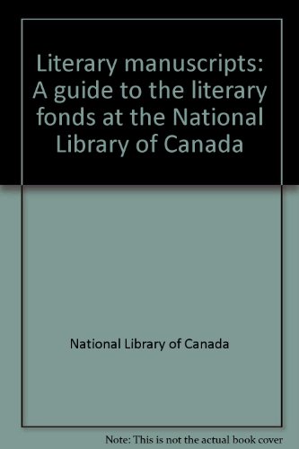 Literary manuscripts: A guide to the literary fonds at the National Library of Canada