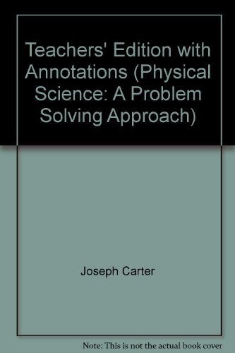 Teachers' Edition with Annotations (Physical Science: A Problem Solving Approach) (9780663208586) by Joseph Carter