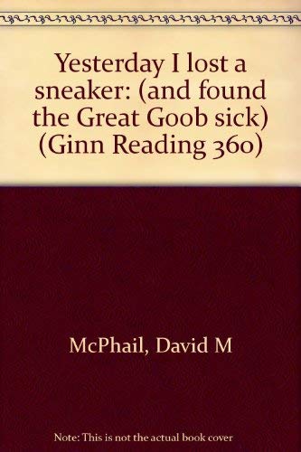 Yesterday I lost a sneaker: (and found the Great Goob sick) (Ginn Reading 360) (9780663254767) by McPhail, David M