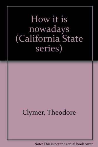 How it is nowadays (California State series) (9780663307456) by Clymer, Theodore