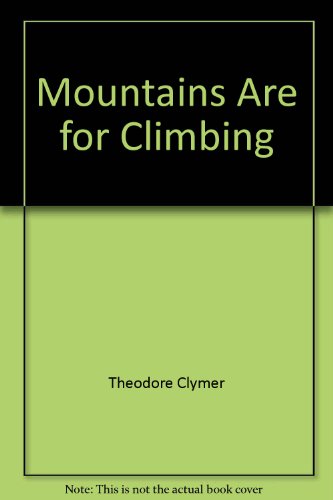 Mountains Are for Climbing (9780663370795) by Theodore Clymer; Sue Woestehoff Peterson; Doris Gates; Marion L'Amoreaux; Helen Wardeberg